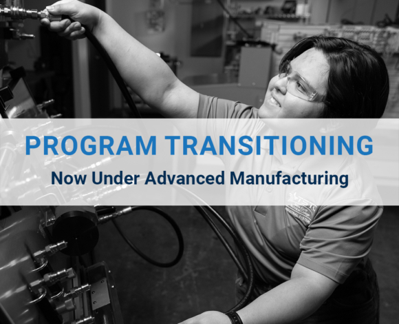Program transitioning to Advanced Manufacturing.